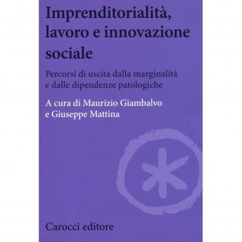 Imprenditorialità, lavoro e innovazione sociale. Percorsi di uscita dalla marginalità e dalle dipendenze patologiche