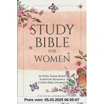 Study Bible for Women: 52-Week Theme Based Scripture Readings. Guided Bible Journal (Bible Study for Women with Practical Life application, Band 1)