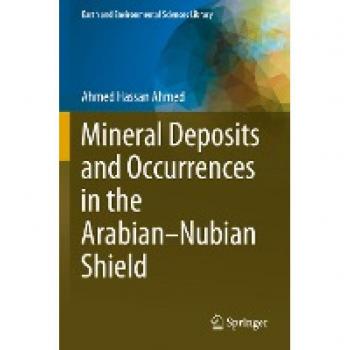 Mineral Deposits and Occurrences in the Arabian–Nubian Shield (Earth and Environmental Sciences Library)