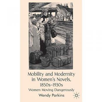 Mobility and Modernity in Women's Novels 1850s-1930s