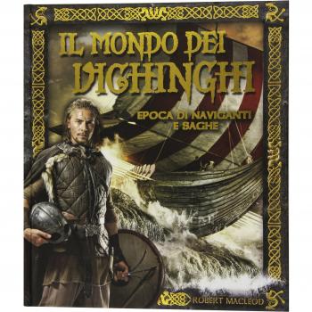 Il mondo dei Vichinghi. Epoca di naviganti e saghe