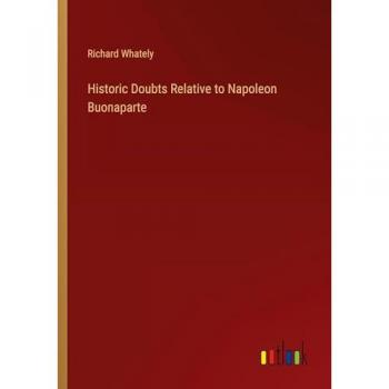 Whately, Richard: Historic Doubts Relative to Napoleon Buonaparte