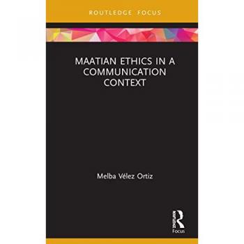Maatian Ethics in a Communication Context (Routledge Focus on Communication Studies)