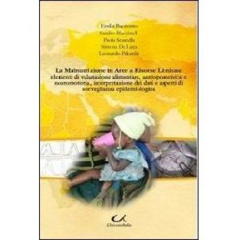 La malnutrizione in aree a risorse limitate. Elementi di valutazione alimentare, antropometrica e neuromotoria, interpretazione dei dati...