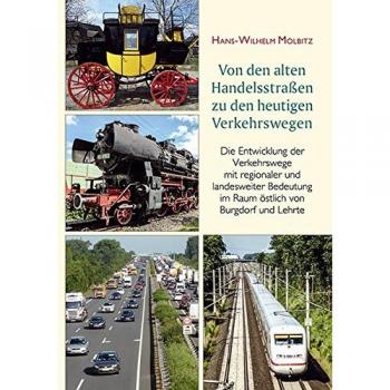 Von den alten Handelsstraßen zu den heutigen Verkehrswegen: Die Entwicklung der Verkehrswege mit regionaler und landesweiter Bedeutung im Raum östlich von Burgdorf und Lehrte
