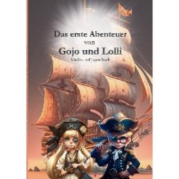 Das erste Abenteuer von Gojo und Lolli: Ein Piratenabenteuer für Kinder (Die Abenteuer von Gojo und Lolli)