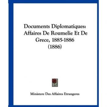 Documents Diplomatiques: Affaires de Roumelie Et de Grece, 1885-1886 (1886)