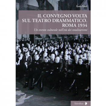 Il convegno Volta sul teatro drammatico. Roma 1934. Un evento culturale nell'età dei totalitarismi