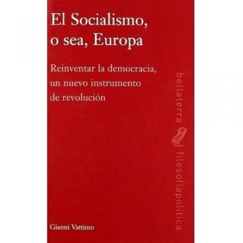 Socialismo o sea europa reinventar la democtacia un nuevo instrumento de revoluc