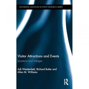 Visitor Attractions and Events: Locations and linkages (Routledge Advances in Event Research)