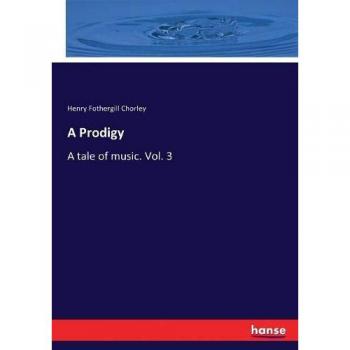 A Prodigy: A tale of music. Vol. 3