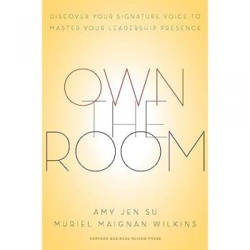 Own the Room : Discover Your Signature Voice to Master Your Leadership Presence, by Amy Jen Su