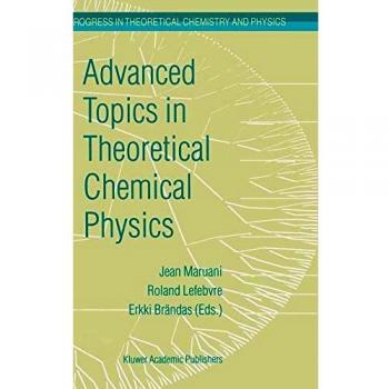 Advanced Topics in Theoretical Chemical Physics (Progress in Theoretical Chemistry and Physics)
