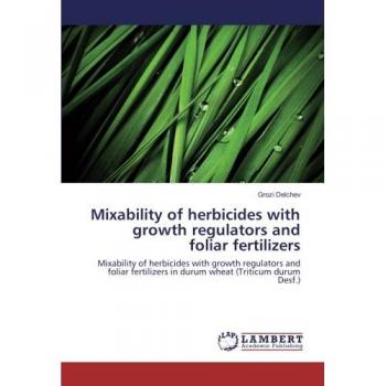 Mixability of herbicides with growth regulators and foliar fertilizers: Mixability of herbicides with growth regulators and foliar fertilizers in durum wheat