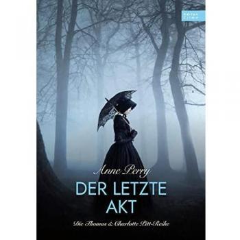 Anne Perry Der Letzte Akt: Die Thomas & Charlotte Pitt-Reihe Teil 04