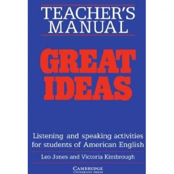 Great Ideas Teacher's Manual : Listening and Speaking Activities for Students of American English, by Leo Jones