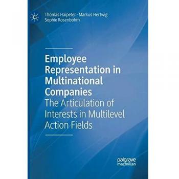 Employee Representation in Multinational Companies: The Articulation of Interests in Multilevel Action Fields