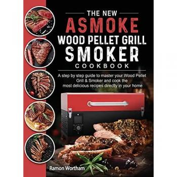 The New ASMOKE Wood Pellet Grill & Smoker cookbook