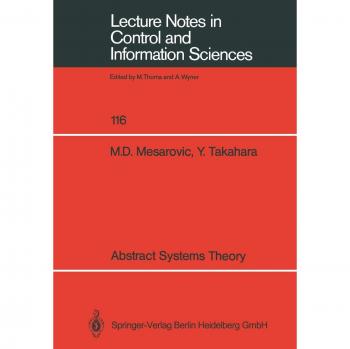 Abstract Systems Theory (Lecture Notes in Control and Information Sciences) (Lecture Notes in Control and Information Sciences, 116, Band 116)