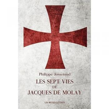 Philippe Josserand Les Sept Vies De Jacques De Molay