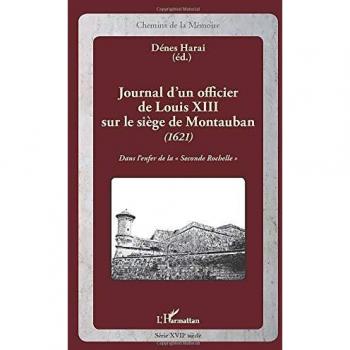 Journal d'un officier de Louis XIII sur le siège de Montauban (1621): Dans l'enfer de la Seconde Rochelle