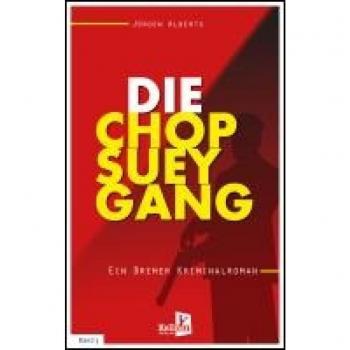 Jürgen Alberts Die Chop-Suey-Gang: Ein Bremer Kriminalroman