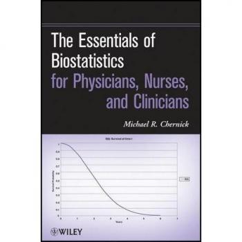 The Essentials of Biostatistics for Physicians Nurses and Clinicians