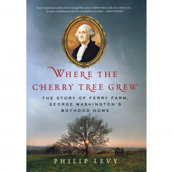 Where the Cherry Tree Grew: The Story of Ferry Farm, George Washington's Boyhood Home