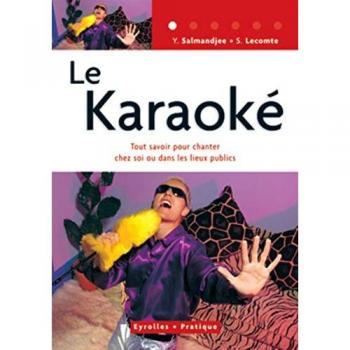 LE KARAOKE. TOUT SAVOIR POUR CHANTER CHEZ SOI OU DANS LES LIEUX PUBLICS