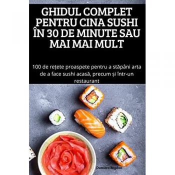 GHIDUL COMPLET PENTRU CINA SUSHI ÎN 30 DE MINUTE SAU MAI MAI MULT