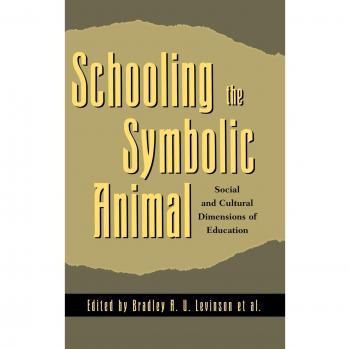 Schooling the Symbolic Animal: Social and Cultural Dimensions of Education