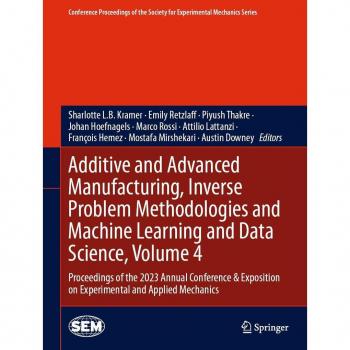 Additive and Advanced Manufacturing Inverse Problem Methodologies and Machine Learning and Data Science Volume 4