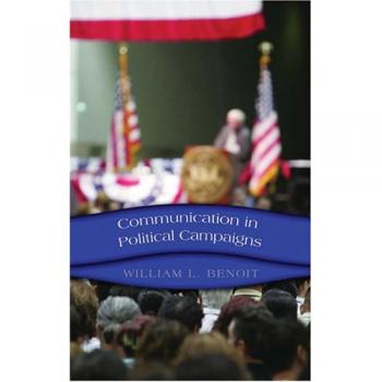 Communication in Political Campaigns by William L. Benoit