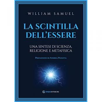 La Scintilla dell'Essere: Sintesi di Scienza, Religione e Metafisica