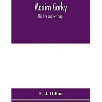 Maxim Gorky; his life and writings