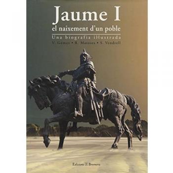 Jaume I: El Naixement D'Un Poble: Una Biografia Il]lustrada