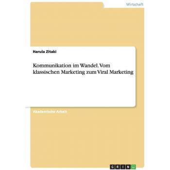 Kommunikation im Wandel. Vom klassischen Marketing zum Viral Marketing