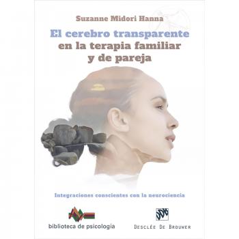 DESCLEE BROUWER El cerebro transparente en la terapia familiar y de pareja. Integraciones conscientes con la neurociencia (Tapa blanda).