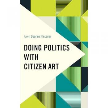 Doing Politics with Citizen Art (Frontiers of the Political: Doing International Politics)