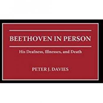 Beethoven in Person: His Deafness, Illnesses, and Death
