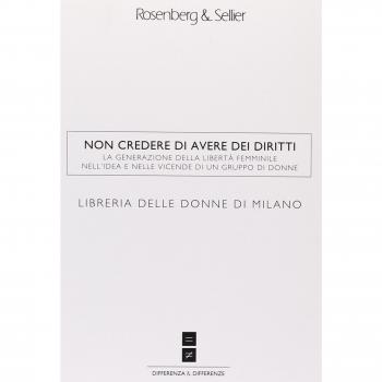 Non credere di avere dei diritti. La generazione della libertà femminile nell'idea e nelle vicende di un gruppo di donne