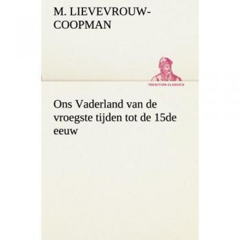 Ons Vaderland van de vroegste tijden tot de 15de eeuw (TREDITION CLASSICS)