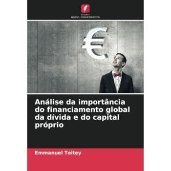Teitey, Emmanuel: Análise da importância do financiamento global da dívida e do capital próprio