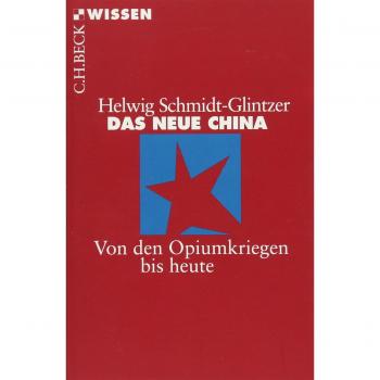 Helwig Schmidt-Glintzer Das Neue China: Von Den Opiumkriegen Bis Heute