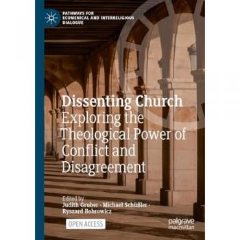 Dissenting Church: Exploring the Theological Power of Conflict and Disagreement (Pathways for Ecumenical and Interreligious Dialogue)