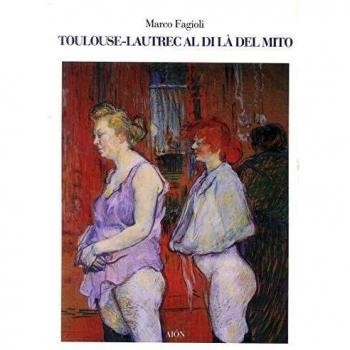 Toulouse-Lautrec al di là del mito
