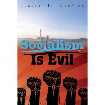 Socialism Is Evil: The Moral Case Against Marx's Radical Dream