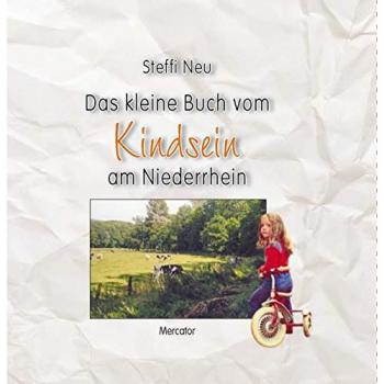 Neu, Steffi: Das kleine Buch vom Kindsein am Niederrhein