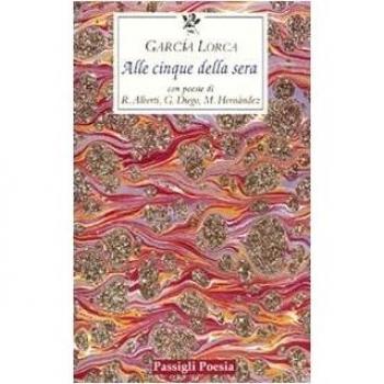 Alle cinque della sera. Con le poesie di R. Alberti, G. Diego, M. Hernandez. Testo spagnolo a fronte
