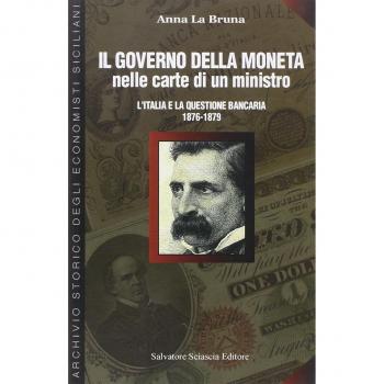 Il governo della moneta nelle carte di un ministro. L'Italia e la questione bancaria 1876-1879